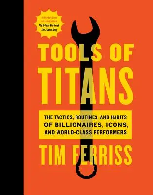 Nástroje titanov: Taktiky, rutiny a zvyky miliardárov, ikon a svetových špičiek - Tools of Titans: The Tactics, Routines, and Habits of Billionaires, Icons, and World-Class Performers
