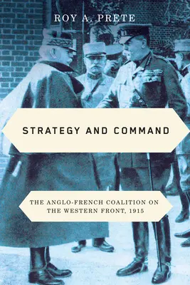 Stratégia a velenie: Anglo-francúzska koalícia na západnom fronte, 1915 - Strategy and Command: The Anglo-French Coalition on the Western Front, 1915