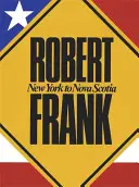 Robert Frank: Od New Yorku po Nové Škótsko - Robert Frank: New York to Nova Scotia