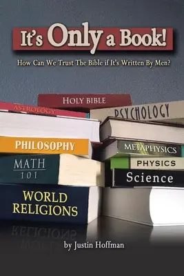 Je to len kniha! Ako môžeme veriť Biblii, keď ju napísali ľudia? - It's Only a Book!: How Can We Trust the Bible If It's Written by Men?