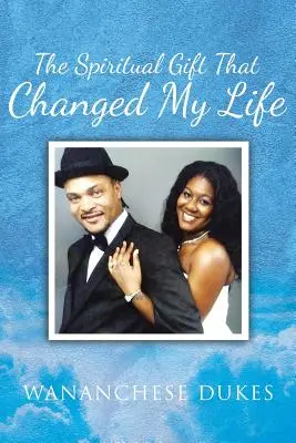 Duchovný dar, ktorý zmenil môj život - The Spiritual Gift That Changed My Life