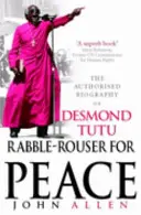Rabble-Rouser For Peace - The Authorised Biography of Desmond Tutu