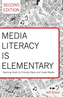 Mediálna gramotnosť je základná: Vyučovanie mládeže kritickému čítaniu a tvorbe médií - druhé vydanie - Media Literacy Is Elementary: Teaching Youth to Critically Read and Create Media- Second Edition