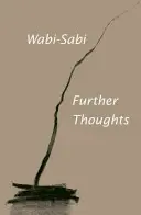 Wabi-Sabi: Ďalšie myšlienky - Wabi-Sabi: Further Thoughts