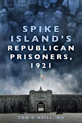 Republikánski väzni na ostrove Spike Island, 1921 - Spike Island's Republican Prisoners, 1921
