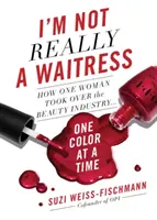 Ja naozaj nie som čašníčka: Ako jedna žena ovládla kozmetický priemysel jednou farbou - I'm Not Really a Waitress: How One Woman Took Over the Beauty Industry One Color at a Time