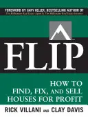 Flip: Ako nájsť, opraviť a predať dom so ziskom - Flip: How to Find, Fix, and Sell Houses for Profit