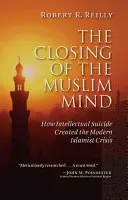 Uzatváranie moslimskej mysle: Ako intelektuálna samovražda vytvorila modernú islamistickú krízu - The Closing of the Muslim Mind: How Intellectual Suicide Created the Modern Islamist Crisis