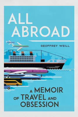 Všetko v zahraničí: Spomienky na cestovanie a posadnutosť - All Abroad: A Memoir of Travel and Obsession