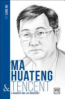 Ma Huateng a Tencent: Podnikateľský a životopisný príbeh - Ma Huateng and Tencent: A Business and Life Biography