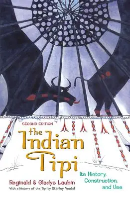 Indiánske típí: Jeho história, konštrukcia a použitie - The Indian Tipi: Its History, Construction, and Use