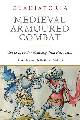 Stredoveký boj v zbroji: Šermiarsky rukopis z New Havenu z roku 1450 - Medieval Armoured Combat: The 1450 Fencing Manuscript from New Haven