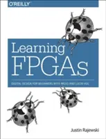 Učenie FPGA: Digitálny dizajn pre začiatočníkov s Mojo a Lucid Hdl - Learning FPGAs: Digital Design for Beginners with Mojo and Lucid Hdl