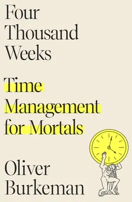 Štyritisíc týždňov: Časový manažment pre smrteľníkov - Four Thousand Weeks: Time Management for Mortals