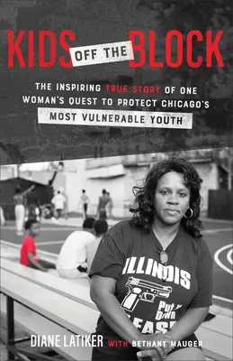 Deti z bloku: Inšpirujúci skutočný príbeh jednej ženy, ktorá sa snaží chrániť najzraniteľnejšiu mládež v Chicagu - Kids Off the Block: The Inspiring True Story of One Woman's Quest to Protect Chicago's Most Vulnerable Youth