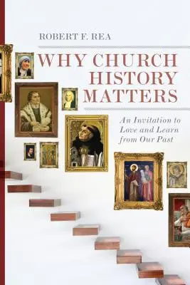 Prečo sú cirkevné dejiny dôležité: Pozvánka k láske a učeniu sa z našej minulosti - Why Church History Matters: An Invitation to Love and Learn from Our Past