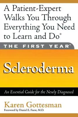 Prvý rok: Sklerodermia: Základný sprievodca pre novo diagnostikovaných - The First Year: Scleroderma: An Essential Guide for the Newly Diagnosed