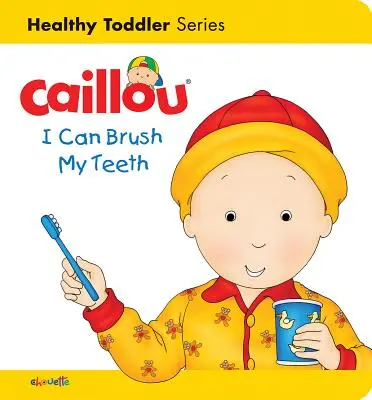 Caillou: Dokážem si vyčistiť zuby: Zdravé batoľatá - Caillou: I Can Brush My Teeth: Healthy Toddler