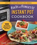 Fix-It and Forget-It Instant Pot Cookbook (Kuchárska kniha pre okamžité hrnce): 100 chutných receptov z instantného hrnca! - Fix-It and Forget-It Instant Pot Cookbook: 100 Delicious Instant Pot Recipes!