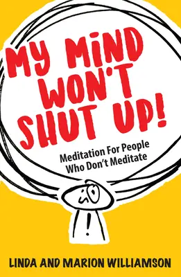 Moja myseľ nechce zmĺknuť! Meditácia pre ľudí, ktorí nemeditujú - My Mind Won't Shut Up!: Meditation for People Who Don't Meditate