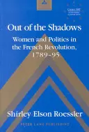 Z tieňa - Ženy a politika vo Francúzskej revolúcii 1789-95 - Out of the Shadows - Women and Politics in the French Revolution 1789-95