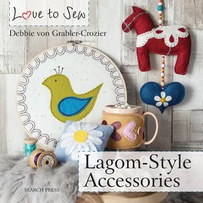 Láska k šitiu: Vychytávky v štýle Lagom - Love to Sew: Lagom-Style Accessories