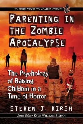 Rodičovstvo v čase zombie apokalypsy: Psychológia výchovy detí v čase hrôzy - Parenting in the Zombie Apocalypse: The Psychology of Raising Children in a Time of Horror