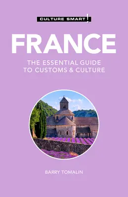 Francúzsko - Culture Smart!, 125: Základný sprievodca zvyklosťami a kultúrou - France - Culture Smart!, 125: The Essential Guide to Customs & Culture
