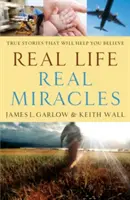 Skutočný život, skutočné zázraky: Skutočné príbehy, ktoré vám pomôžu uveriť - Real Life, Real Miracles: True Stories That Will Help You Believe