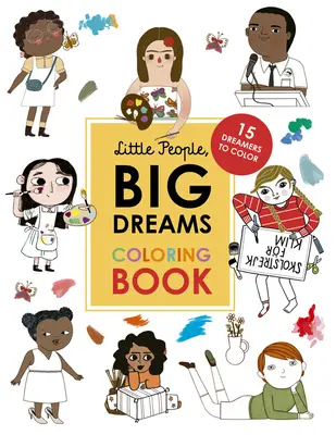 Malí ľudia, veľké sny Omaľovánky: 15 snílkov na vyfarbenie - Little People, Big Dreams Coloring Book: 15 Dreamers to Color