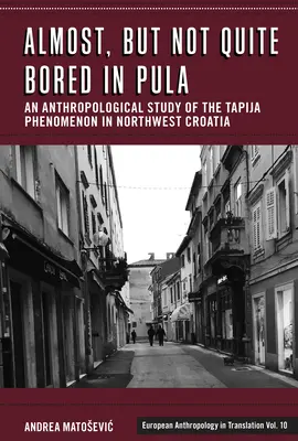 Takmer, ale nie celkom nuda v Pule: Antropologická štúdia fenoménu Tapija v severozápadnom Chorvátsku - Almost, But Not Quite Bored in Pula: An Anthropological Study of the Tapija Phenomenon in Northwest Croatia