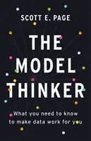 Modelový mysliteľ: Čo potrebujete vedieť, aby pre vás údaje fungovali: Modelár: Čo potrebujete vedieť, aby pre vás údaje fungovali - The Model Thinker: What You Need to Know to Make Data Work for You