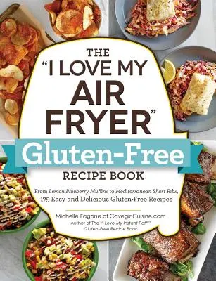 Kniha bezlepkových receptov I Love My Air Fryer: Od citrónových čučoriedkových muffinov po stredomorské rebierka, 175 jednoduchých a chutných bezlepkových receptov - The I Love My Air Fryer Gluten-Free Recipe Book: From Lemon Blueberry Muffins to Mediterranean Short Ribs, 175 Easy and Delicious Gluten-Free Recipes