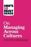 Hbr's 10 Must Reads on Managing Across Cultures (10 povinných prečítaní o riadení naprieč kultúrami) - Hbr's 10 Must Reads on Managing Across Cultures