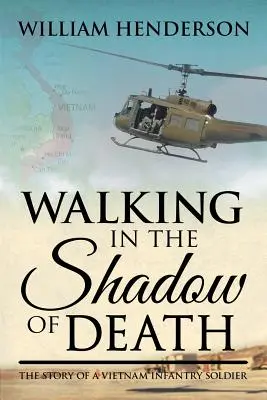 Kráčanie v tieni smrti: Príbeh vojaka vietnamskej pechoty - Walking in the Shadow of Death: The Story of a Vietnam Infantry Soldier
