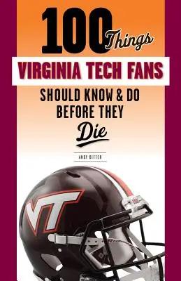 100 vecí, ktoré by mali fanúšikovia Virginia Tech vedieť a urobiť, než zomrú - 100 Things Virginia Tech Fans Should Know & Do Before They Die