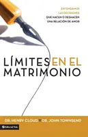 Lmites En El Matrimonio: Hranice v manželstve = Boundaries in Marriage: Entendamos Las Decisiones Que Hacen O Deshacen Una Relacin de Amor - Lmites En El Matrimonio: Entendamos Las Decisiones Que Hacen O Deshacen Una Relacin de Amor = Boundaries in Marriage
