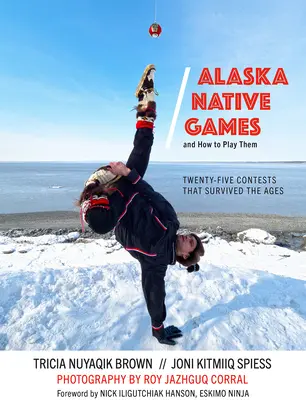 Hry pôvodných obyvateľov Aljašky a ako ich hrať - Alaska Native Games and How to Play Them