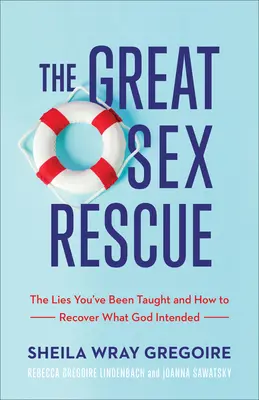 Veľká sexuálna záchrana: Lži, ktoré vás naučili, a ako obnoviť to, čo Boh zamýšľal - The Great Sex Rescue: The Lies You've Been Taught and How to Recover What God Intended