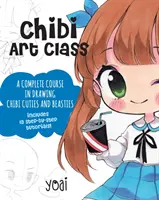 Chibi Art Class: Kompletný kurz kreslenia Chibi Cuties and Beasties - obsahuje 19 tutoriálov krok za krokom! - Chibi Art Class: A Complete Course in Drawing Chibi Cuties and Beasties - Includes 19 Step-By-Step Tutorials!
