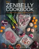 The Zenbelly Cookbook: Kuchárka pre epikurejcov: Sprievodca paleo kuchyňou - The Zenbelly Cookbook: An Epicurean's Guide to Paleo Cuisine