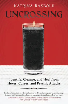 Uncrossing: Vydarené knihy: Rozpoznajte, očistite a vyliečte sa zo zaklínadiel, kliatieb a psychických útokov - Uncrossing: Identify, Cleanse, and Heal from Hexes, Curses, and Psychic Attack