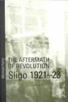 Následky revolúcie: Sligo, 1921-23: Sligo, 1921-23 - Aftermath of Revolution: Sligo, 1921-23: Sligo, 1921-23