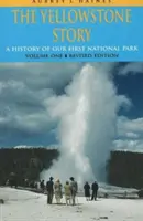 Yellowstonský príbeh, REV Ed VL I: História nášho prvého národného parku (Rev) - Yellowstone Story, REV Ed VL I: A History of Our First National Park (Rev)