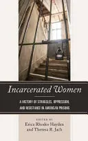 Uväznené ženy: História bojov, útlaku a odporu v amerických väzniciach - Incarcerated Women: A History of Struggles, Oppression, and Resistance in American Prisons