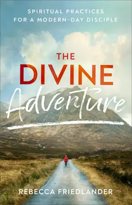 Božské dobrodružstvo: Duchovné cvičenia pre súčasného učeníka - The Divine Adventure: Spiritual Practices for a Modern-Day Disciple