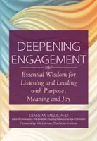 Prehĺbenie angažovanosti: Základná múdrosť pre počúvanie a vedenie s cieľom, zmyslom a radosťou - Deepening Engagement: Essential Wisdom for Listening and Leading with Purpose, Meaning and Joy