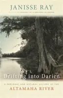 Drifting Into Darien: Osobná a prírodná história rieky Altamaha - Drifting Into Darien: A Personal and Natural History of the Altamaha River