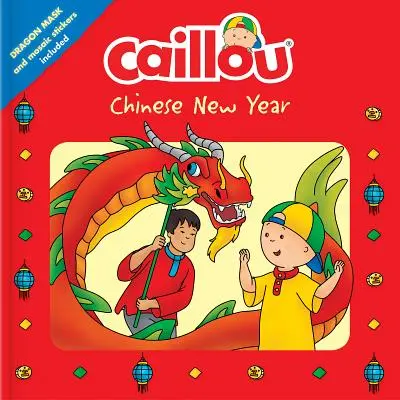 Caillou: Čínsky nový rok: Vrátane dračej masky a mozaikových samolepiek - Caillou: Chinese New Year: Dragon Mask and Mosaic Stickers Included