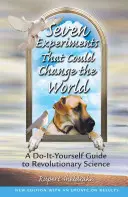 Sedem experimentov, ktoré môžu zmeniť svet: Urob si sám sprievodca revolučnou vedou - Seven Experiments That Could Change the World: A Do-It-Yourself Guide to Revolutionary Science